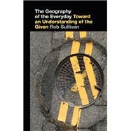 The Geography of the Everyday by Sullivan, Rob, 9780820351681