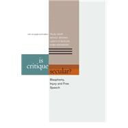 Is Critique Secular? Blasphemy, Injury, and Free Speech by Asad, Talal; Brown, Wendy; Butler, Judith; Mahmood, Saba, 9780823251681