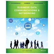 Business Data Communications and Networking, Twelfth Edition by Fitzgerald, Jerry; Dennis, Alan; Durcikova, Alexandra, 9781118891681