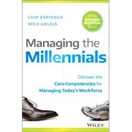 Managing the Millennials Discover the Core Competencies for Managing Today's Workforce by Espinoza, Chip; Ukleja, Mick, 9781119261681