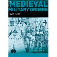 The Medieval Military Orders: 1120-1314 by Morton,Nicholas, 9781138451681