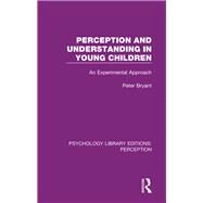 Perception and Understanding in Young Children: An Experimental Approach by Bryant; Peter, 9781138691681