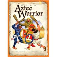 How to Be an Aztec Warrior by MACDONALD, FIONA, 9781426301681