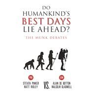 Do Humankind's Best Days Lie Ahead? The Munk Debates by Pinker, Steven; Ridley, Matt; de Botton, Alain; Gladwell, Malcom, 9781487001681