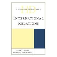 Historical Dictionary of International Relations by Lamb, Peter; Robertson-snape, Fiona, 9781538101681