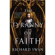 The Tyranny of Faith by Swan, Richard, 9780316361682