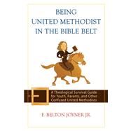 Being United Methodist in the Bible Belt by Joyner, F. Belton, Jr., 9780664231682