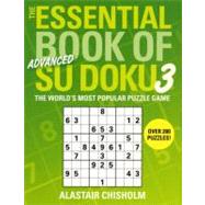 The Essential Book of Su Doku, Volume 3: Advanced The World's Most Popular Puzzle Game by Chisholm, Alastair, 9780743291682