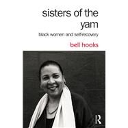 Sisters of the Yam: Black Women and Self-Recovery by hooks; bell, 9781138821682