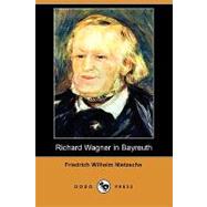 Richard Wagner in Bayreuth by Nietzsche, Friedrich Wilhelm; Ludovici, Anthony M., 9781409941682