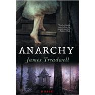 Anarchy A Novel by Treadwell, James, 9781451661682