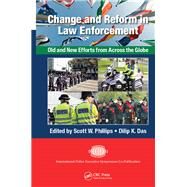 Change and Reform in Law Enforcement: Old and New Efforts from Across the Globe by Phillips; Scott W., 9781498741682