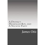 A District Messenger Boy, and a Necktie Party by Otis, James, 9781502521682