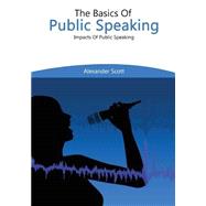 The Basics of Public Speaking by Scott, Alexander, 9781505971682