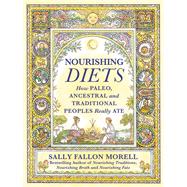 Nourishing Diets How Paleo, Ancestral and Traditional Peoples Really Ate by Fallon Morell, Sally, 9781538711682