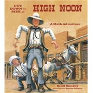 Cut Down to Size at High Noon by Sundby, Scott; Geehan, Wayne, 9781570911682