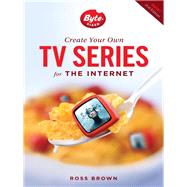 Create Your Own TV Series for the Internet by Brown, Ross, 9781615931682