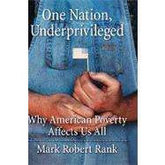 One Nation, Underprivileged Why American Poverty Affects Us All by Rank, Mark Robert, 9780195101683