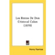 Los Restos De Don Cristoval Colon by Harrisse, Henry, 9780548871683