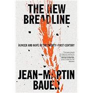 The New Breadline Hunger and Hope in the Twenty-First Century by Bauer, Jean-Martin, 9780593321683