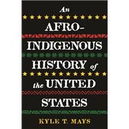 An Afro-Indigenous History of the United States by Mays, Kyle T., 9780807011683