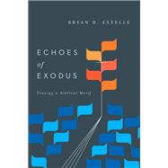 Echoes of Exodus by Estelle, Bryan D., 9780830851683