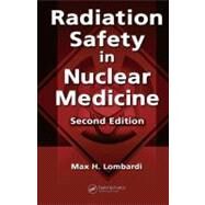 Radiation Safety in Nuclear Medicine, Second Edition by Lombardi; Max H., 9780849381683