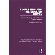 Courtship and the English Novel: Feminist Readings in the Fiction of George Meredith by Murray; Janet, 9781138671683