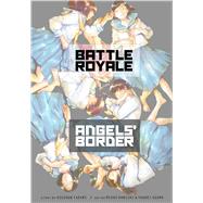 Battle Royale: Angel's Border by Takami, Koushun; Ohnishi, Mioko; Oguma, Youhei, 9781421571683