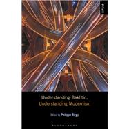 Understanding Bakhtin, Understanding Modernism by Philippe Birgy, 9781501381683