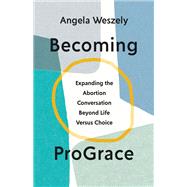 Becoming ProGrace by Angela Weszely, 9781514011683