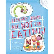 Library Books Are Not for Eating! by Tarpley, Todd; Booth, Tom, 9781524771683