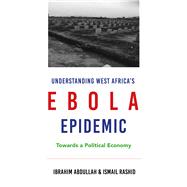 Understanding West Africa's Ebola Epidemic by Abdullah, Ibrahim; Rashid, Ismail, 9781786991683