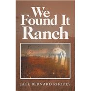 We Found It Ranch by Rhodes, Jack Bernard, 9781796031683
