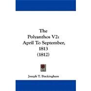 Polyanthos V2 : April to September, 1813 (1812) by Buckingham, Joseph T., 9781104071684