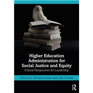 Higher Education Administration for Social Justice and Equity by Kezar, Adrianna; Posselt, Julie, 9781138351684