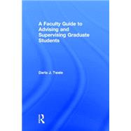 A Faculty Guide to Advising and Supervising Graduate Students by Twale; Darla J., 9781138801684