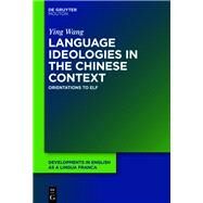 Language Ideologies in the Chinese Context by Wang, Ying, 9781501511684