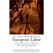 The Brave New World of European Labor by Martin, Andrew; Ross, George; Bacaaro, Lucio; Daley, Anthony; Fraile, Lydia; Howell, Chris; Locke, Richard M., 9781571811684