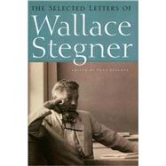 The Selected Letters of Wallace Stegner by Stegner, Wallace; Stegner, Page, 9781593761684