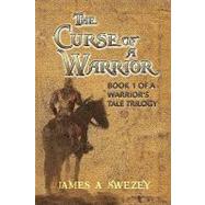 The Curse of a Warrior by Swezey, James a, 9781608601684