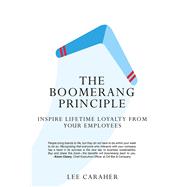 The Boomerang Principle: Inspire Lifetime Loyalty from Your Employees by Caraher; Lee, 9781629561684