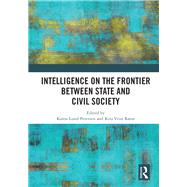 Intelligence on the Frontier Between State and Civil Society by Petersen, Karen Lund; Rnn, Kira Vrist, 9780367441685