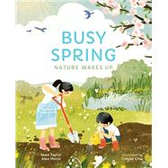 Busy Spring Nature Wakes Up by Taylor, Sean; Morss, Alex; Chiu, Cinyee; Pither, Emily, 9780711271685