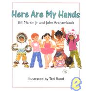 Here Are My Hands by Martin, Bill; Rand, Ted; Archambault, John, 9780805011685