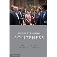 Understanding Politeness by Kdar, Dniel Z.; Haugh, Michael, 9781107031685