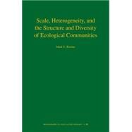 Scale, Heterogeneity, and the Structure and Diversity of Ecological Communities by Ritchie, Mark E., 9781400831685