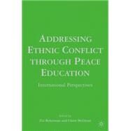 Addressing Ethnic Conflict through Peace Education International Perspectives by Bekerman, Zvi; McGlynn, Claire, 9781403971685