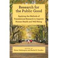 Research for the Public Good Applying the Methods of Translational Research to Improve Human Health and Well-Being by Wethington, Elaine; Dunifon, Rachel, 9781433811685