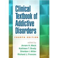 Clinical Textbook of Addictive Disorders by Mack, Avram H.; Brady, Kathleen T.; Miller, Sheldon I.; Frances, Richard J., 9781462521685